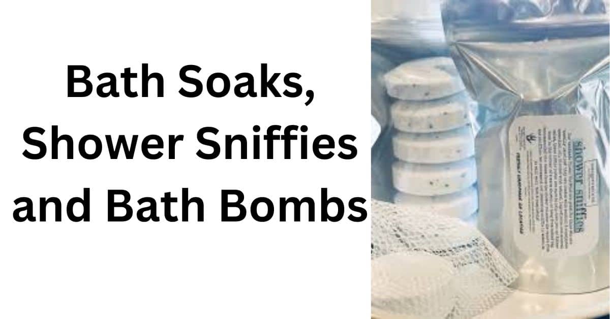 Bath Soaks, Shower Sniffies and Bath Bombs