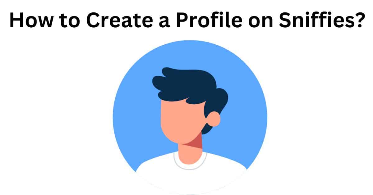 How to Create a Profile on Sniffies?